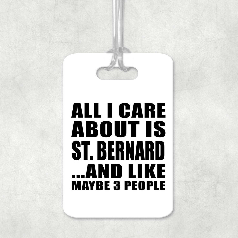 All I Care About Is St. Bernard - Luggage Bag Tag