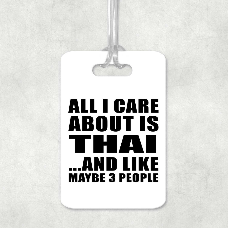 All I Care About Is Thai - Luggage Bag Tag