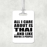 All I Care About Is Thai - Luggage Bag Tag