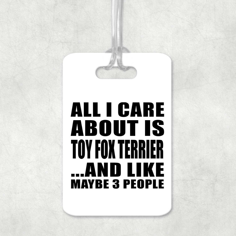 All I Care About Is Toy Fox Terrier - Luggage Bag Tag