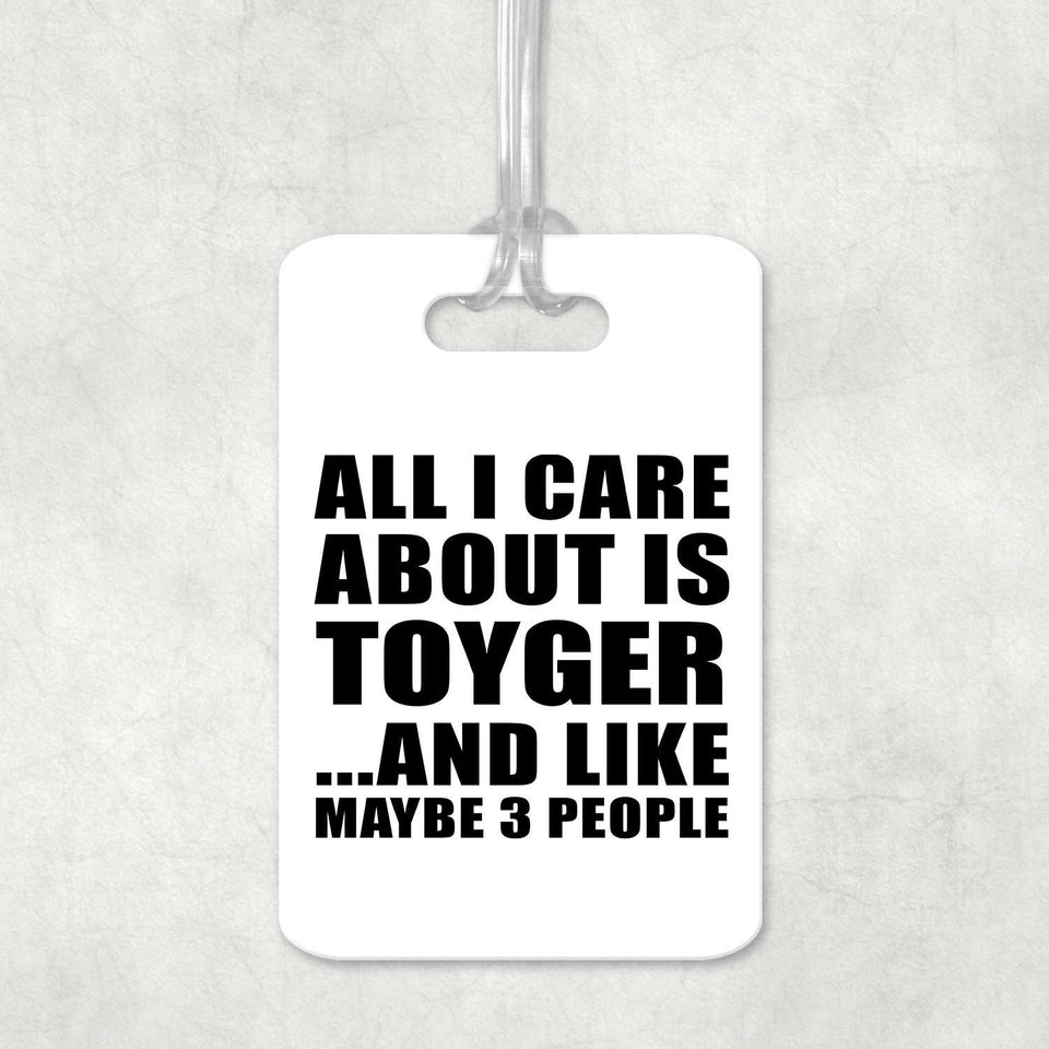 All I Care About Is Toyger - Luggage Bag Tag