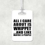 All I Care About Is Whippet - Luggage Bag Tag