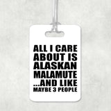 All I Care About Is Alaskan Malamute - Luggage Bag Tag