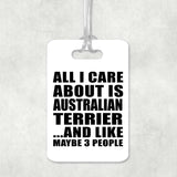 All I Care About Is Australian Terrier - Luggage Bag Tag