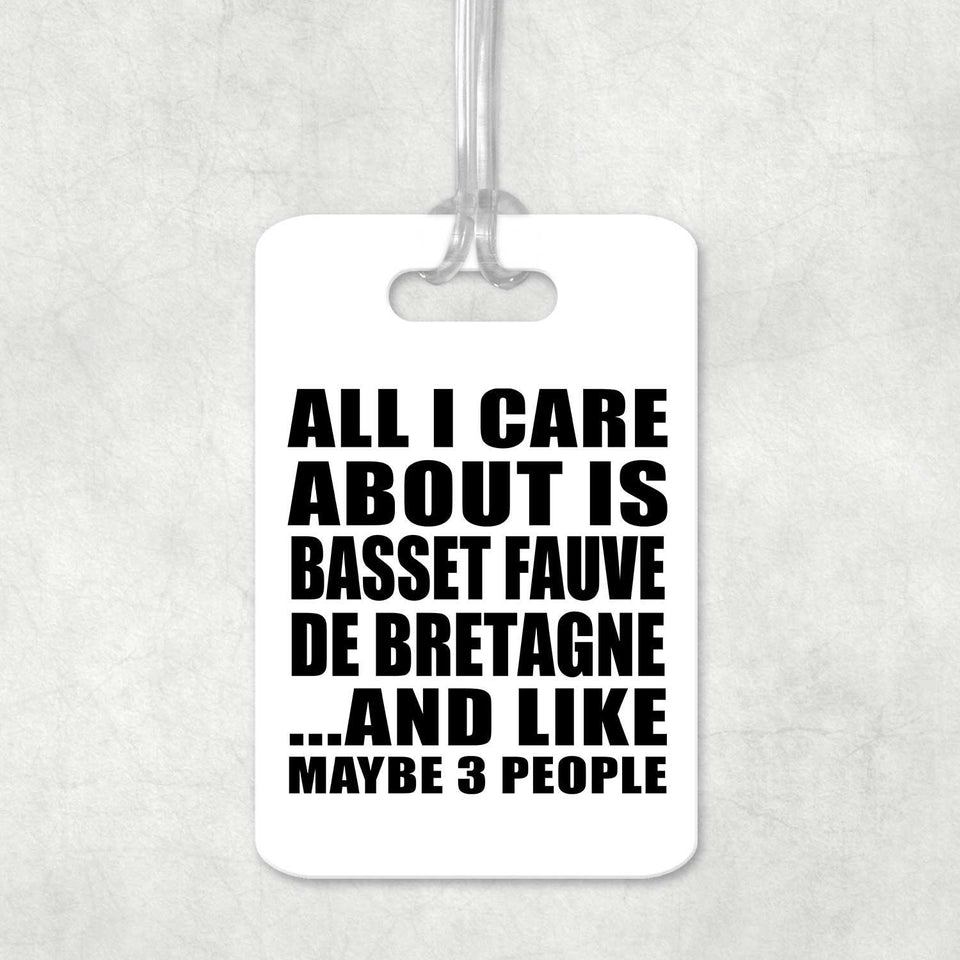 All I Care About Is Basset Fauve De Bretagne - Luggage Bag Tag