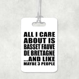 All I Care About Is Basset Fauve De Bretagne - Luggage Bag Tag