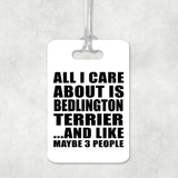 All I Care About Is Bedlington Terrier - Luggage Bag Tag