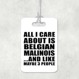 All I Care About Is Belgian Malinois - Luggage Bag Tag