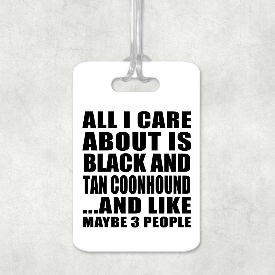 All I Care About Is Black And Tan Coonhound - Luggage Bag Tag