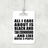 All I Care About Is Black And Tan Coonhound - Luggage Bag Tag
