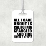 All I Care About Is California Spangled - Luggage Bag Tag