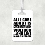 All I Care About Is Czechoslovakian Wolfdog - Luggage Bag Tag