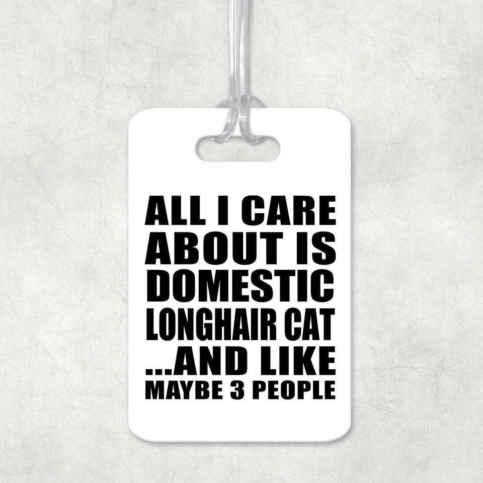 All I Care About Is Domestic Longhair Cat - Luggage Bag Tag