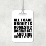 All I Care About Is Domestic Longhair Cat - Luggage Bag Tag