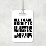 All I Care About Is Entlebucher Mountain Dog - Luggage Bag Tag