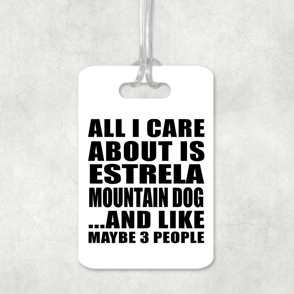 All I Care About Is Estrela Mountain Dog - Luggage Bag Tag