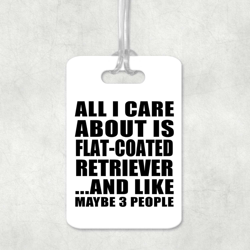 All I Care About Is Flat-Coated Retriever - Luggage Bag Tag