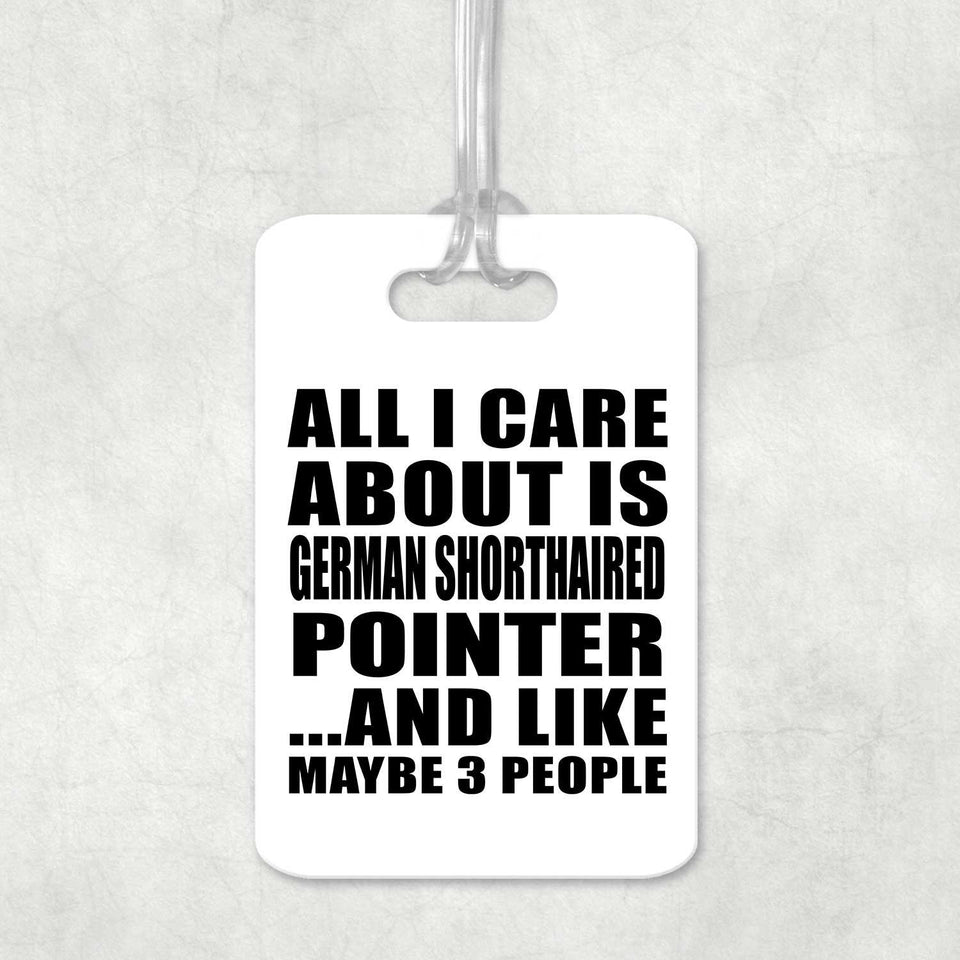 All I Care About Is German Shorthaired Pointer - Luggage Bag Tag