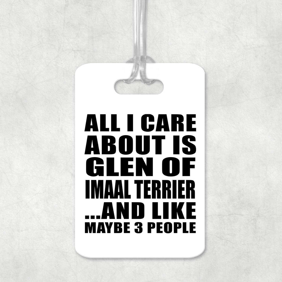 All I Care About Is Glen Of Imaal Terrier - Luggage Bag Tag