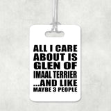 All I Care About Is Glen Of Imaal Terrier - Luggage Bag Tag