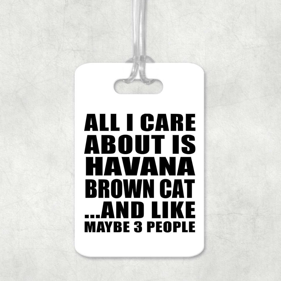 All I Care About Is Havana Brown Cat - Luggage Bag Tag