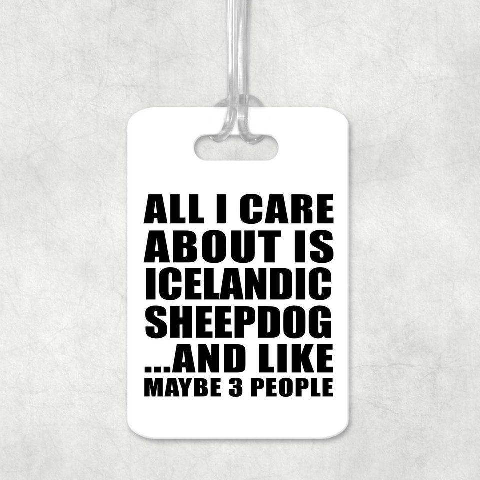 All I Care About Is Icelandic Sheepdog - Luggage Bag Tag