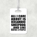 All I Care About Is Icelandic Sheepdog - Luggage Bag Tag