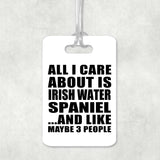 All I Care About Is Irish Water Spaniel - Luggage Bag Tag