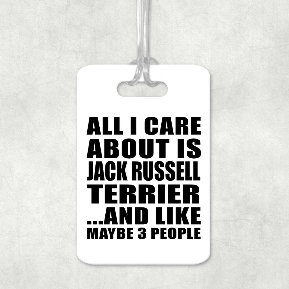 All I Care About Is Jack Russell Terrier - Luggage Bag Tag