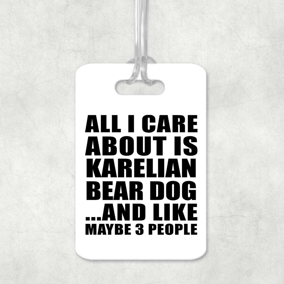 All I Care About Is Karelian Bear Dog - Luggage Bag Tag