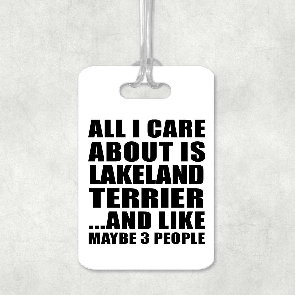 All I Care About Is Lakeland Terrier - Luggage Bag Tag