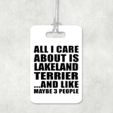All I Care About Is Lakeland Terrier - Luggage Bag Tag