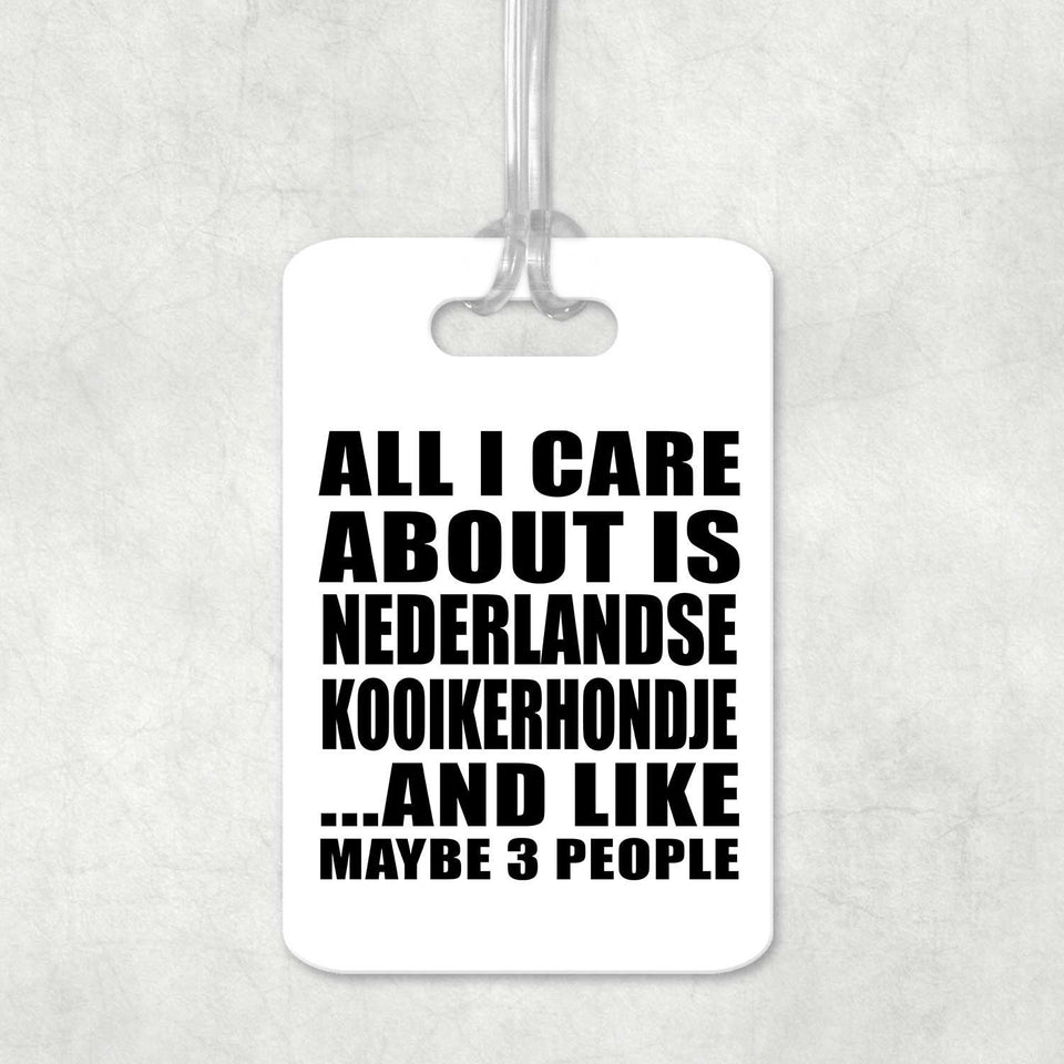 All I Care About Is Nederlandse Kooikerhondje - Luggage Bag Tag
