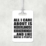 All I Care About Is Nederlandse Kooikerhondje - Luggage Bag Tag