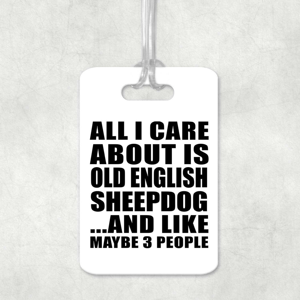 All I Care About Is Old English Sheepdog - Luggage Bag Tag