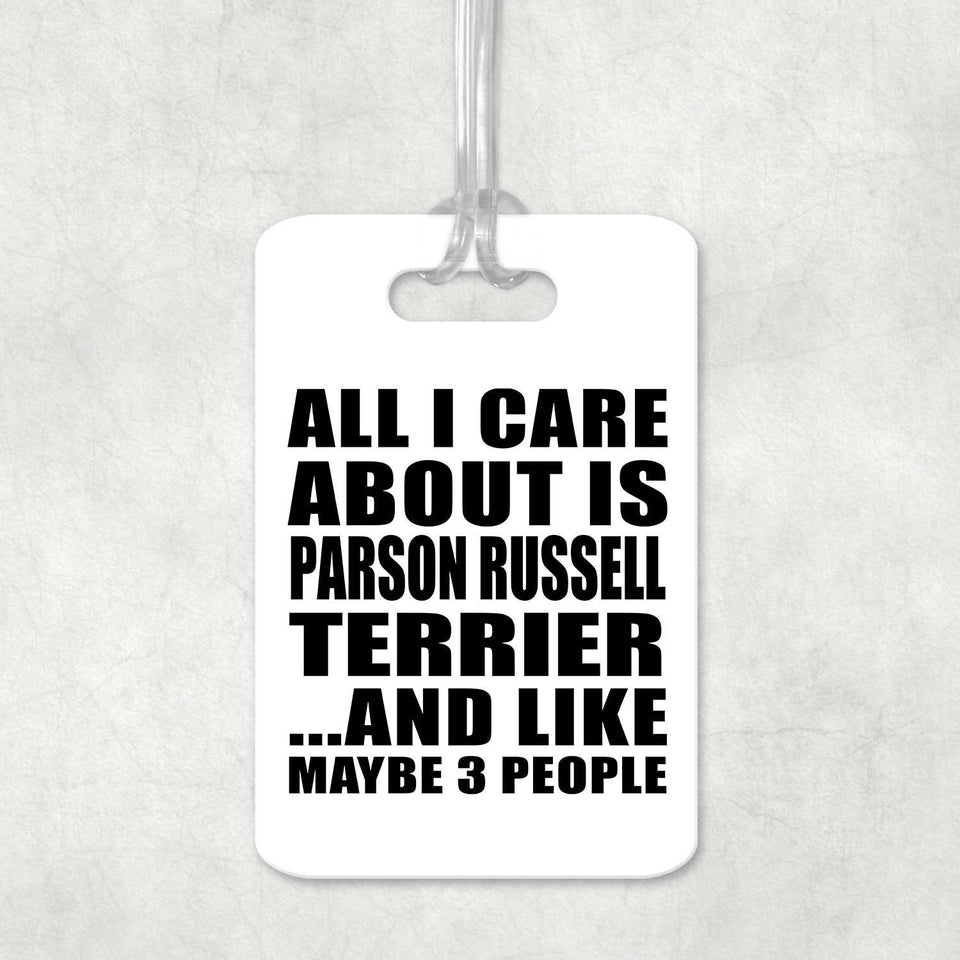 All I Care About Is Parson Russell Terrier - Luggage Bag Tag