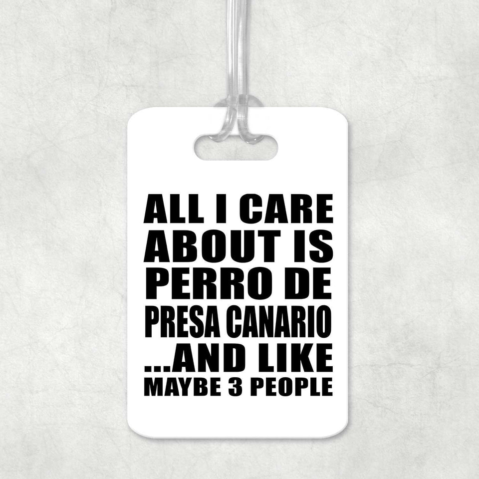 All I Care About Is Perro De Presa Canario - Luggage Bag Tag