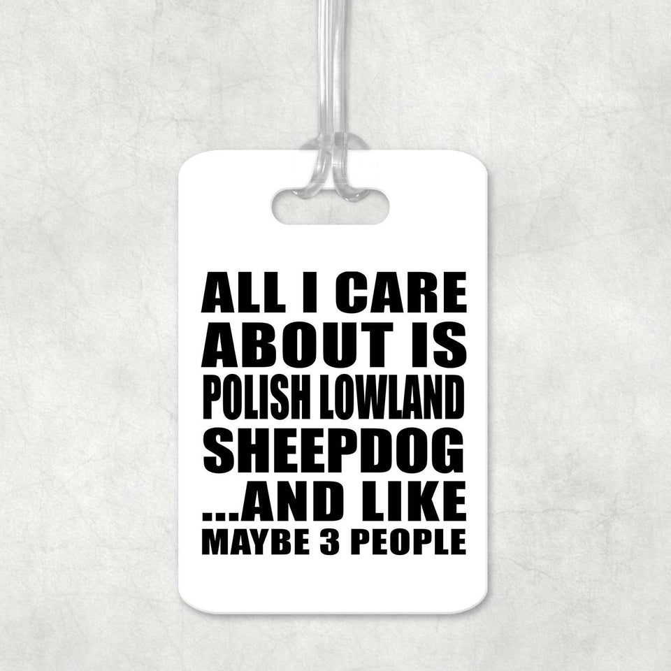 All I Care About Is Polish Lowland Sheepdog - Luggage Bag Tag