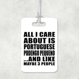All I Care About Is Portuguese Podengo Pequeno - Luggage Bag Tag