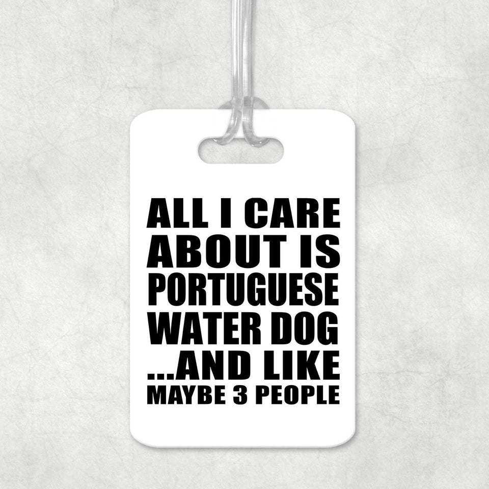 All I Care About Is Portuguese Water Dog - Luggage Bag Tag