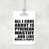 All I Care About Is Pyrenean Mastiff - Luggage Bag Tag