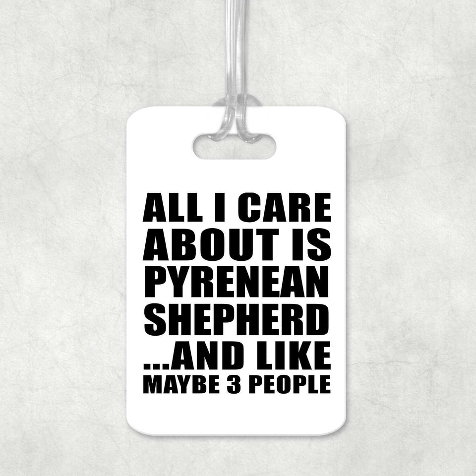 All I Care About Is Pyrenean Shepherd - Luggage Bag Tag
