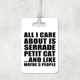 All I Care About Is Serrade Petit Cat - Luggage Bag Tag
