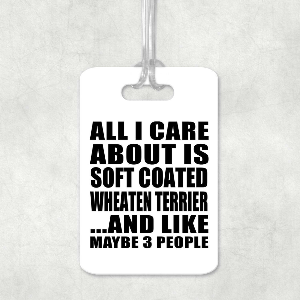 All I Care About Is Soft Coated Wheaten Terrier - Luggage Bag Tag