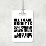 All I Care About Is Soft Coated Wheaten Terrier - Luggage Bag Tag