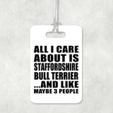All I Care About Is Staffordshire Bull Terrier - Luggage Bag Tag