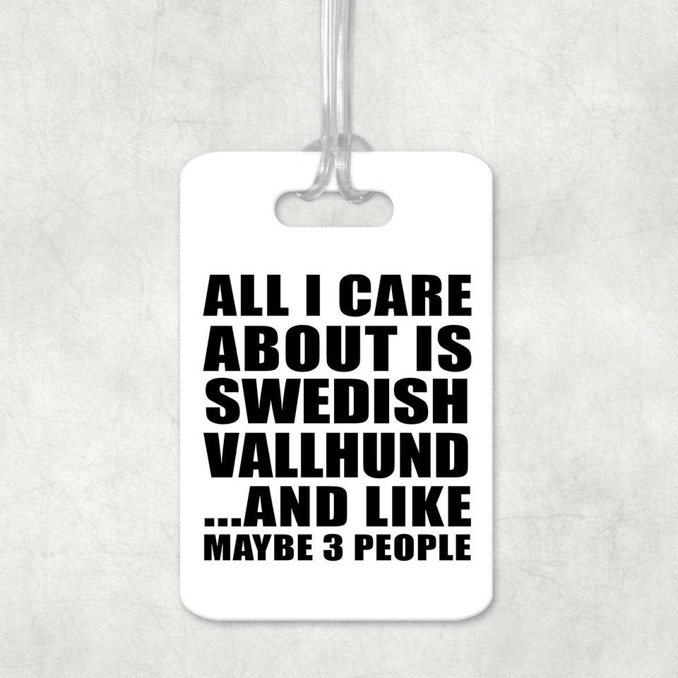 All I Care About Is Swedish Vallhund - Luggage Bag Tag