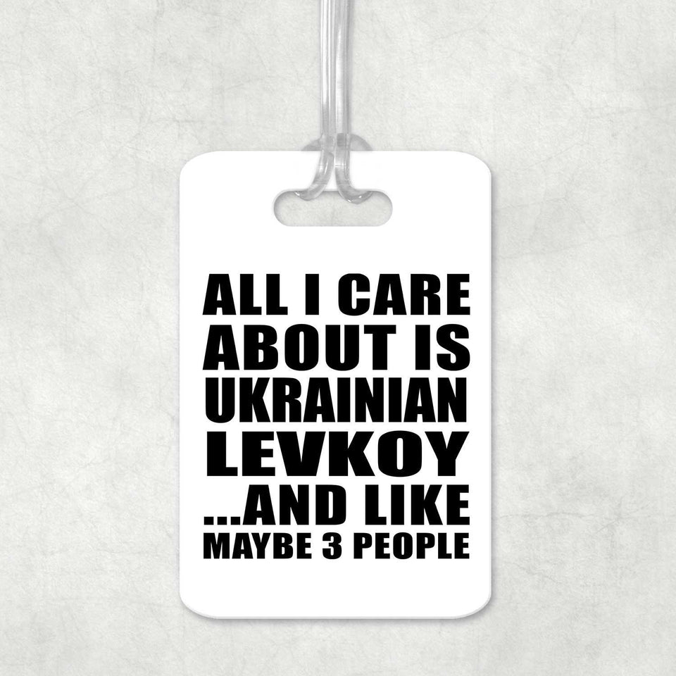 All I Care About Is Ukrainian Levkoy - Luggage Bag Tag