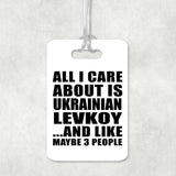All I Care About Is Ukrainian Levkoy - Luggage Bag Tag