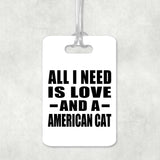 All I Need Is Love And A American Cat - Luggage Bag Tag